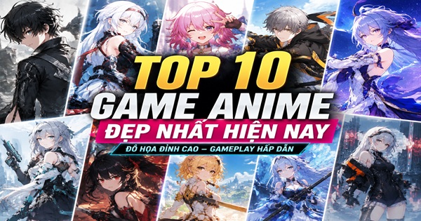 Top 10 game anime đẹp nhất hiện nay – Những siêu phẩm mobile sở hữu đồ họa đỉnh cao